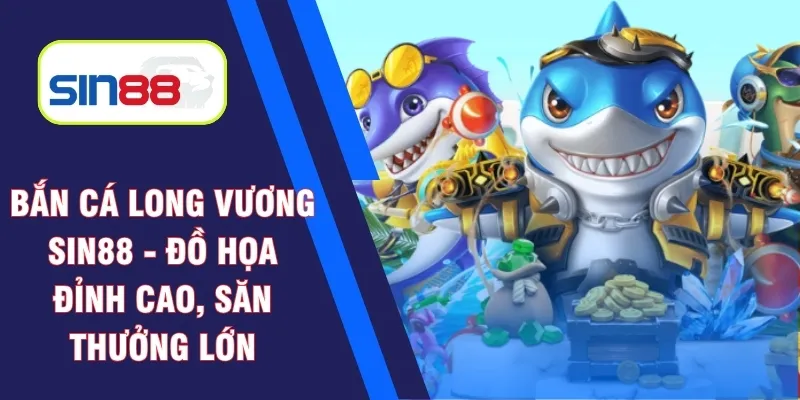 bắn cá long vương Sin88