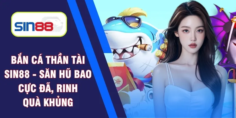 Bắn cá thần tài Sin88