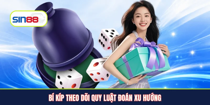 Bí kíp theo dõi quy luật đoán xu hướng