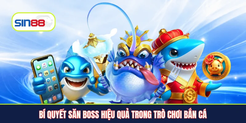 Bí quyết săn boss hiệu quả trong trò chơi bắn cá