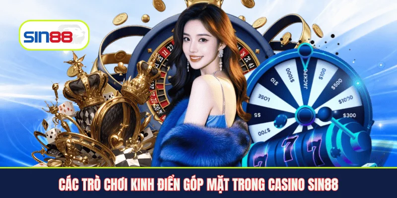 Các trò chơi kinh điển góp mặt trong Casino Sin88