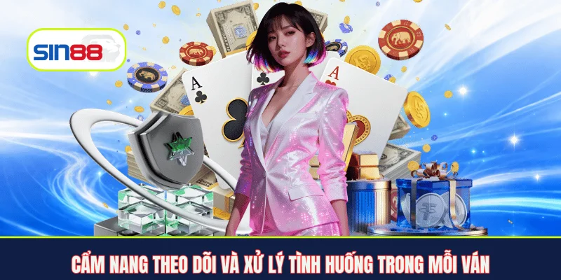 Cẩm nang theo dõi và xử lý tình huống trong mỗi ván