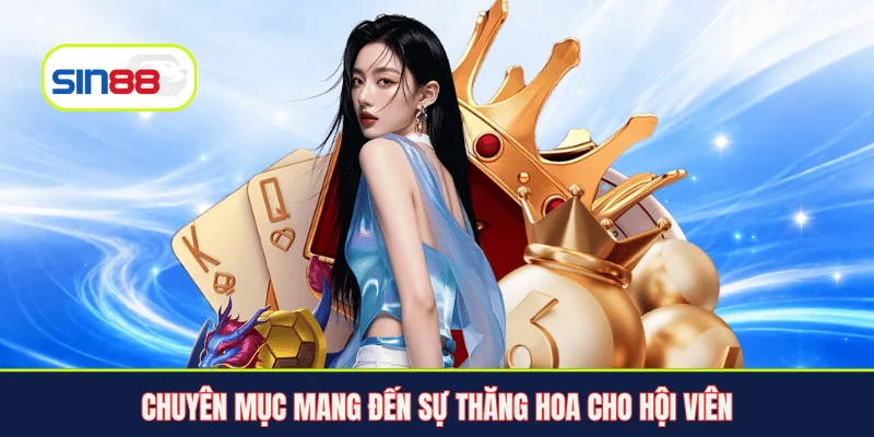 Chuyên mục mang đến sự thăng hoa cho hội viên