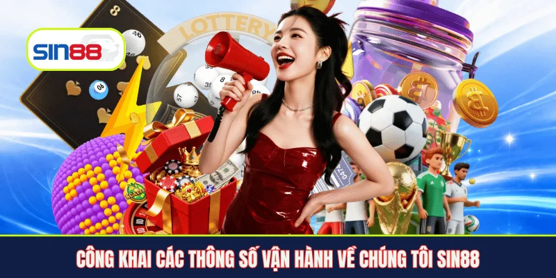 Công khai các thông số vận hành về chúng tôi Sin88