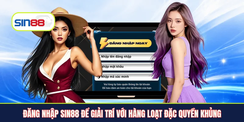 Đăng nhập Sin88 để giải trí với hàng loạt đặc quyền khủng