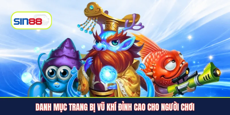 Danh mục trang bị vũ khí đỉnh cao cho người chơi