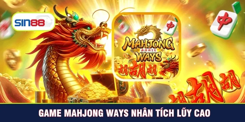 Game Mahjong Ways nhân tích lũy cao