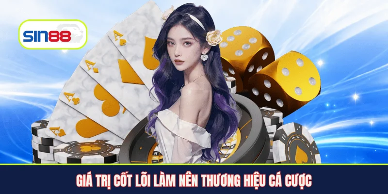 Giá trị cốt lõi làm nên thương hiệu cá cược