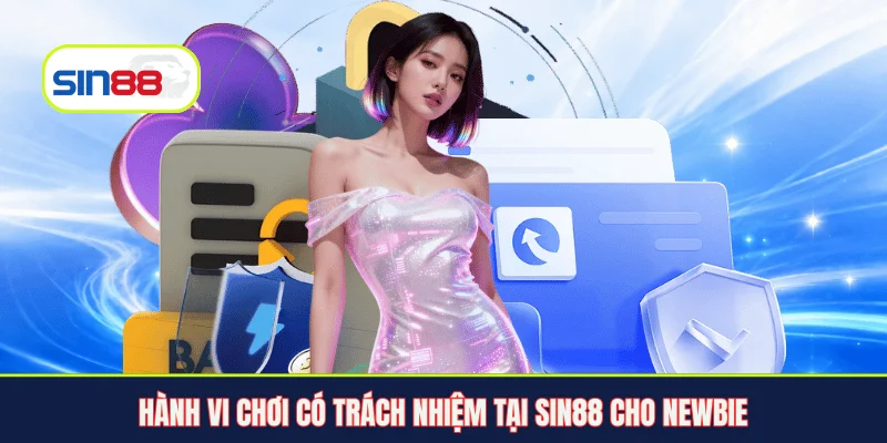 Hành vi chơi có trách nhiệm tại Sin88 cho newbie