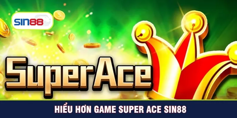 Hiểu hơn game Super ACE Sin88