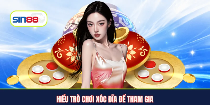 Hiểu trò chơi Xóc Đĩa để tham gia