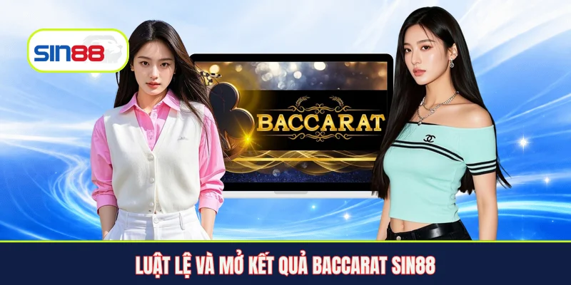Luật lệ và mở kết quả Baccarat Sin88