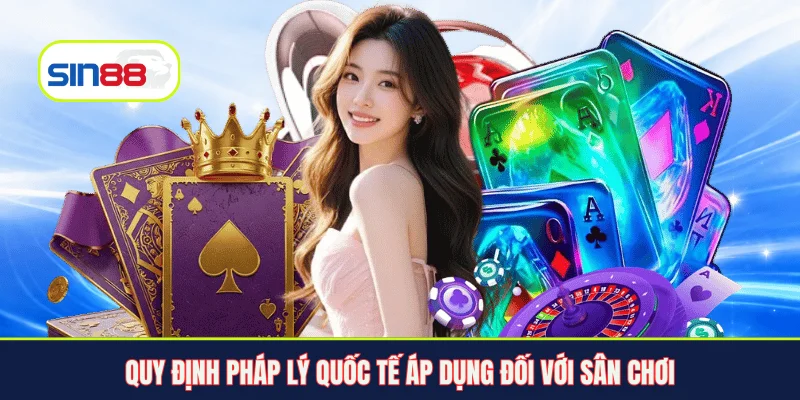 Quy định pháp lý quốc tế áp dụng đối với sân chơi