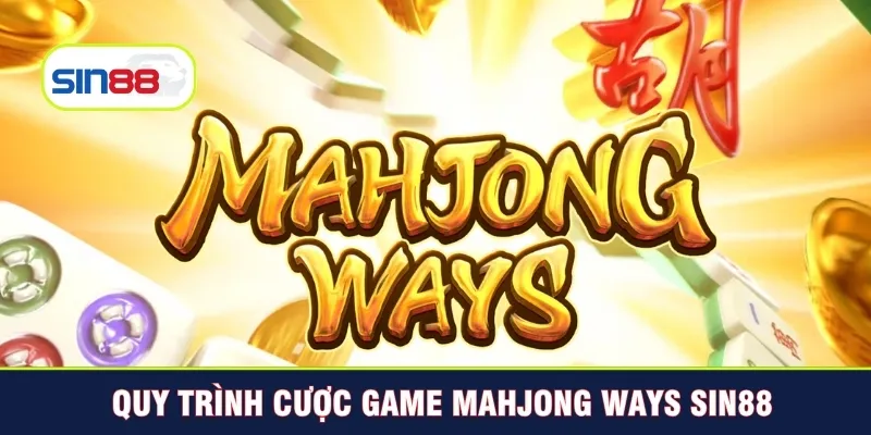 Quy trình cược game Mahjong Ways Sin88