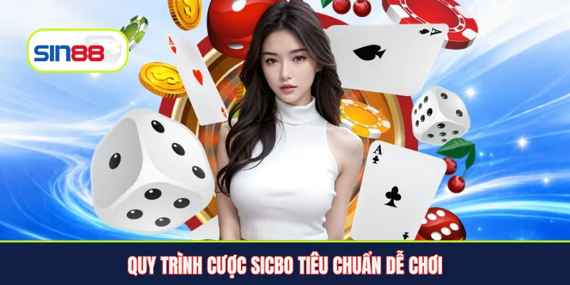 Quy trình cược Sicbo tiêu chuẩn dễ chơi