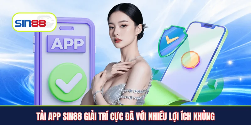 Tải app Sin88 giải trí cực đã với nhiều lợi ích khủng