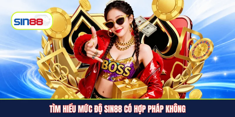 Tìm hiểu mức độ Sin88 có hợp pháp không