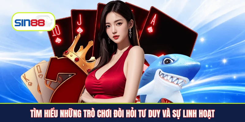 Tìm hiểu những trò chơi đòi hỏi tư duy và sự linh hoạt