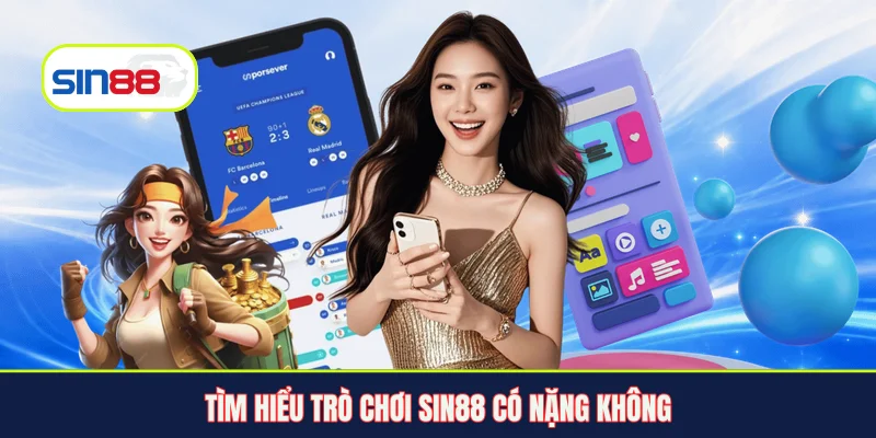Tìm hiểu trò chơi Sin88 có nặng không