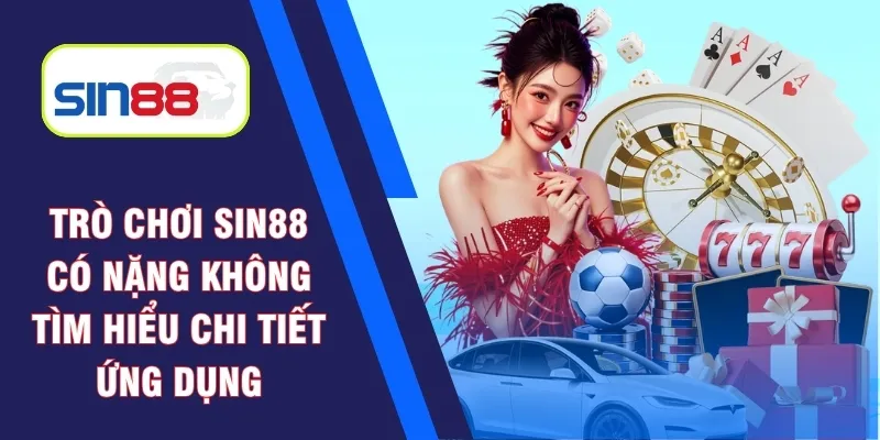Trò chơi Sin88 có nặng không