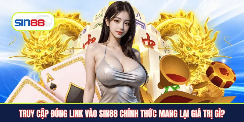 Truy cập đúng link vào Sin88 chính thức mang lại giá trị gì?